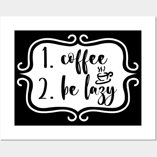 Priorities: 1. Coffee 2. Be Lazy - Playful Retro Funny Typography for Coffee Lovers, Caffeine Addicts, People with Highly Strategic Priorities Wall Art by TypoSomething